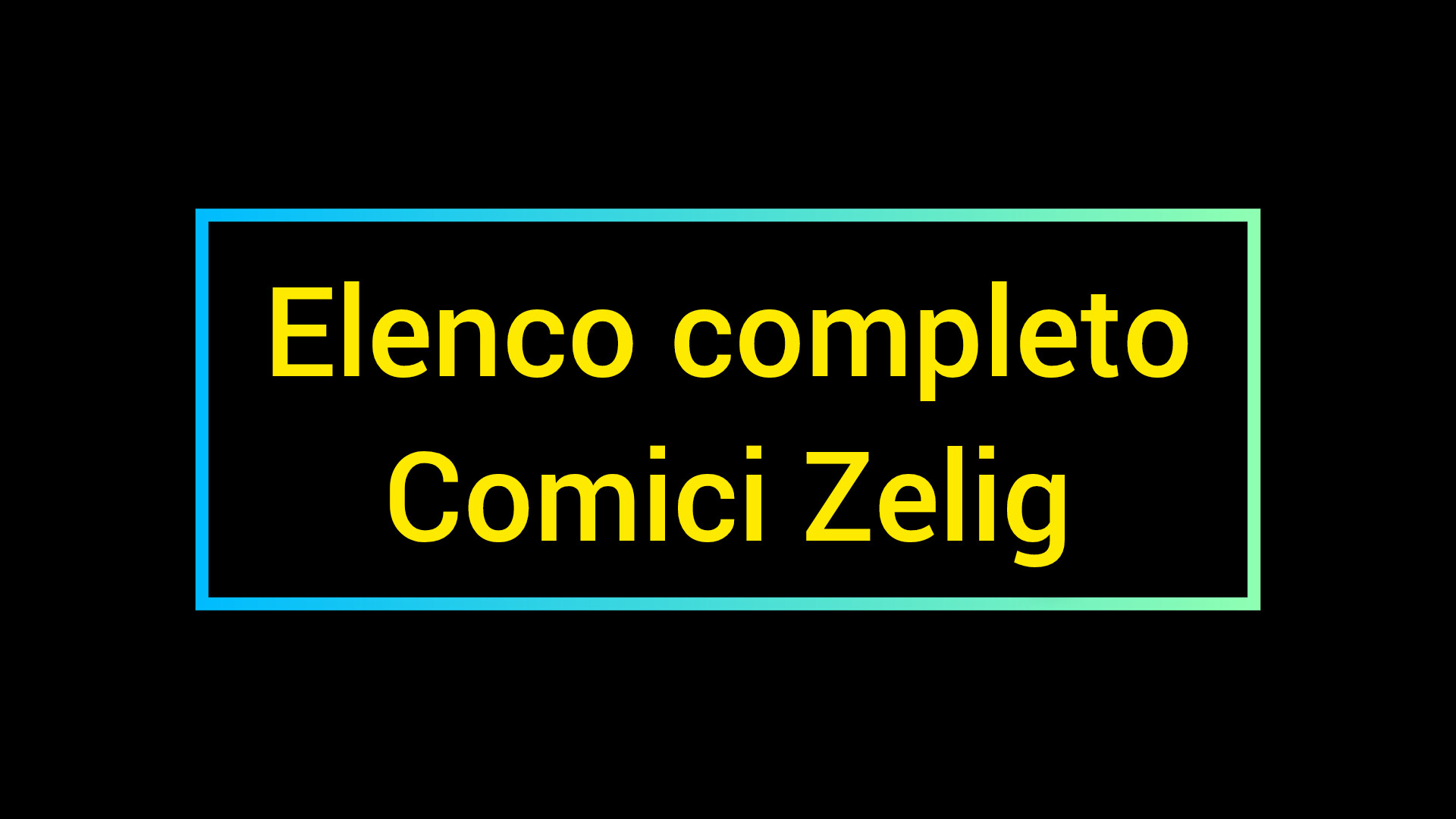 Elenco completo dei Comici saliti sul palco di Zelig – Agenzia spettacolo SAMIGO Lista completi comici Zelig